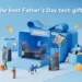 The Ultimate Father’s Day Tech Gift Guide
