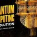 The Unsolvable: Quantum Computing’s Revolutionary Potential